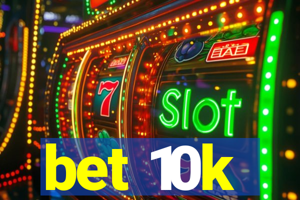 bet 10k